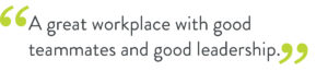 overlay text quote "a great workplace with good teammates and good leadership"
