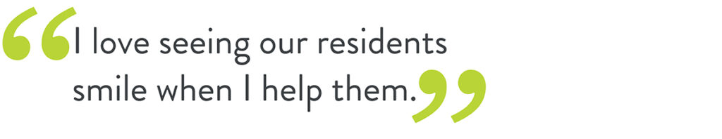 Pull quote that says, "I love seeing our residents smile when I help them."