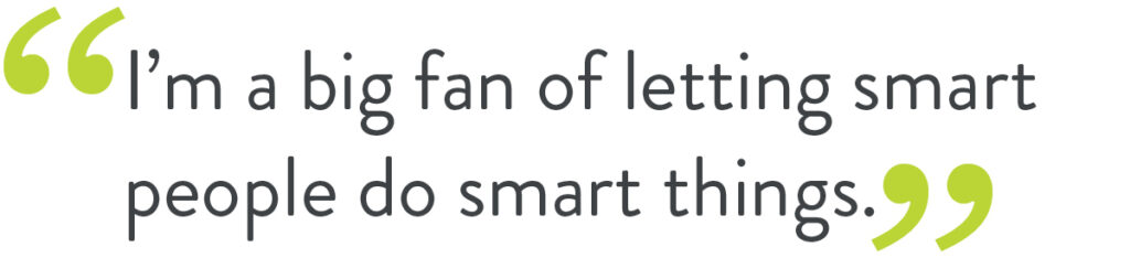 Pull quote that says "I'm a big fan of letting smart people do smart things."